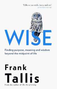 Wise : Finding Purpose, Meaning and Wisdom Beyond the Midpoint of Life