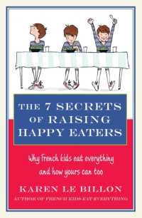 The 7 Secrets of Raising Happy Eaters : Why French kids eat everything and how yours can too!