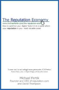 The Reputation Economy : How to Optimise Your Digital Footprint in a World Where Your Reputation Is Your Most Valuable Asset