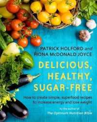 Delicious, Healthy, Sugar-Free : How to Create Simple, Superfood Recipes to Increase Energy and Lose Weight （1ST）
