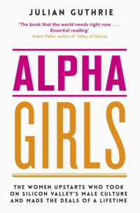 Alpha Girls : The Women Upstarts Who Took on Silicon Valley's Male Culture and Made the Deals of a Lifetime