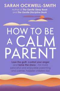 How to Be a Calm Parent : Lose the guilt, control your anger and tame the stress - for more peaceful and enjoyable parenting and calmer, happier children too