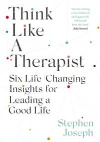 Think Like a Therapist : Six Life-Changing Insights for Leading a Good Life