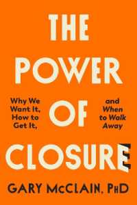 The Power of Closure : Why We Want It, How to Get It and When to Walk Away