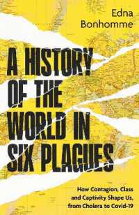 ６つの疾病から辿る世界史：コレラからCOVID-19まで<br>A History of the World in Six Plagues : How Contagion, Class and Captivity Shape Us, from Cholera to Covid-19