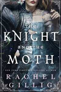 The Knight and the Moth : the spellbinding gothic romantasy from multi-million-copy bestseller Rachel Gillig (Stonewater Kingdom)