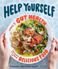 Help Yourself : A Guide to Gut Health for People Who Love Delicious Food