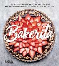 Bakerita : 100+ No-Fuss Gluten-Free, Dairy-Free, and Refined Sugar-Free Recipes for the Modern Baker