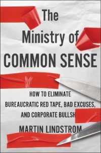 The Ministry of Common Sense : How to Eliminate Bureaucratic Red Tape, Bad Excuses, and Corporate Bs
