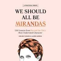 We Should All Be Mirandas (5-Volume Set) : Life Lessons from Sex and the City's Most Underrated Character （Unabridged）