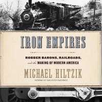 Iron Empires (12-Volume Set) : Robber Barons, Railroads, and the Making of Modern America （Unabridged）