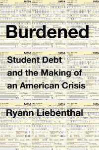 Burdened : Student Debt and the Making of an American Crisis