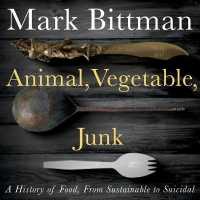 Animal, Vegetable, Junk (10-Volume Set) : A History of Food, from Sustainable to Suicidal （Unabridged）