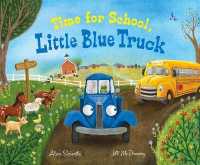アリス・シャ－トル／ジル・マケルマリ－『リトルブル－ときいろのバス』（原書）<br>Time for School, Little Blue Truck : A Back to School Book for Kids (Little Blue Truck)