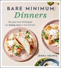Bare Minimum Dinners : Recipes and Strategies for Doing Less in the Kitchen