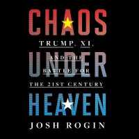 Chaos under Heaven (11-Volume Set) : Trump, Xi, and the Battle for the 21st Century （Unabridged）