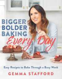 Bigger Bolder Baking Every Day : Easy Recipes to Bake through a Busy Week