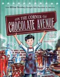 On the Corner of Chocolate Avenue : How Milton Hershey Brought Milk Chocolate to America