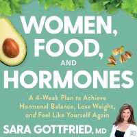 Women, Food, and Hormones (7-Volume Set) : A 4-Week Plan to Achieve Hormonal Balance, Lose Weight, and Feel Like Yourself Again （Unabridged）