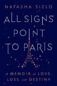 All Signs Point to Paris : A Memoir of Love, Loss, and Destiny -- Hardback (English Language Edition)