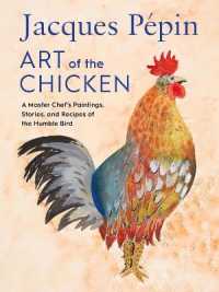Jacques Pépin Art of the Chicken : A Master Chef's Paintings, Stories, and Recipes of the Humble Bird