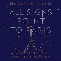 All Signs Point to Paris : A Memoir of Love, Loss, and Destiny （Unabridged）