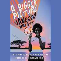A Bigger Picture (8-Volume Set) : My Fight to Bring a New African Voice to the Climate Crisis （Unabridged）