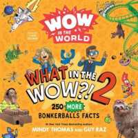 Wow in the World: What in the WOW?! 2 : 250 MORE Bonkerballs Facts (Wow in the World)