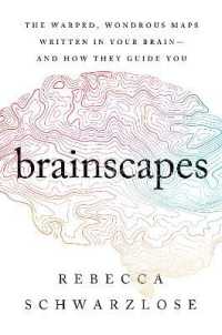 Brainscapes : The Warped, Wondrous Maps Written in Your Brain--And How They Guide You