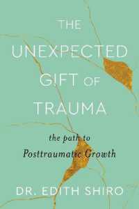 The Unexpected Gift of Trauma : The Path to Posttraumatic Growth
