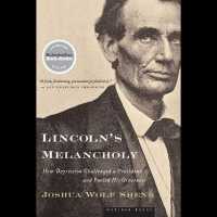 Lincoln's Melancholy (10-Volume Set) : How Depression Challenged a President and Fueled His Greatness （Unabridged）