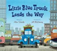 アリス・シャ－トル／ジル・マケルマリ－『リトルブル－まちへいく』（原書）<br>Little Blue Truck Leads the Way Padded Board Book （Board Book）