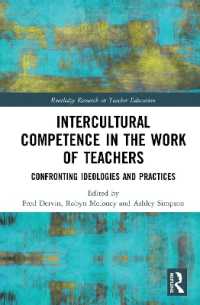教師教育と異文化間能力<br>Intercultural Competence in the Work of Teachers : Confronting Ideologies and Practices (Routledge Research in Teacher Education)