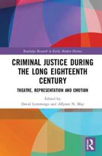 長い１８世紀英国の犯罪司法：演劇・表象・情動<br>Criminal Justice during the Long Eighteenth Century : Theatre, Representation and Emotion (Routledge Research in Early Modern History)