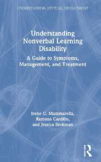 非言語的知的障害の理解：徴候・管理・治療ガイド<br>Understanding Nonverbal Learning Disability : A Guide to Symptoms, Management and Treatment (Understanding Atypical Development)