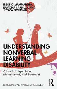 非言語的知的障害の理解：徴候・管理・治療ガイド<br>Understanding Nonverbal Learning Disability : A Guide to Symptoms, Management and Treatment (Understanding Atypical Development)