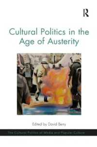 Cultural Politics in the Age of Austerity (The Cultural Politics of Media and Popular Culture)