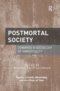 Postmortal Society : Towards a Sociology of Immortality (Studies in Death, Materiality and the Origin of Time)