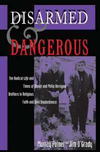 Disarmed and Dangerous : The Radical Life and Times of Daniel and Philip Berrigan, Brothers in Religious Faith and Civil Disobedience