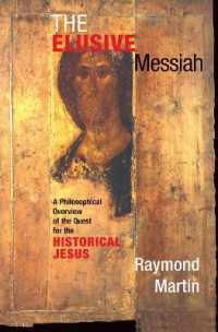 The Elusive Messiah : A Philosophical Overview of the Quest for the Historical Jesus