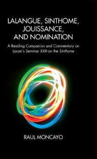 Lalangue, Sinthome, Jouissance, and Nomination : A Reading Companion and Commentary on Lacan's Seminar XXIII on the Sinthome