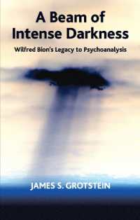 A Beam of Intense Darkness : Wilfred Bion's Legacy to Psychoanalysis
