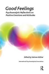 Good Feelings : Psychoanalytic Reflections on Positive Emotions and Attitudes (The International Psychoanalytical Association Psychoanalytic Ideas and Applications Series)