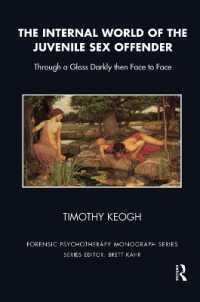 The Internal World of the Juvenile Sex Offender : Through a Glass Darkly then Face to Face (The Forensic Psychotherapy Monograph Series)