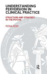 Understanding Perversion in Clinical Practice : Structure and Strategy in the Psyche (The Society of Analytical Psychology Monograph Series)