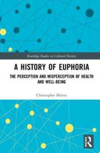 健康・安寧観の文化史<br>A History of Euphoria : The Perception and Misperception of Health and Well-Being (Routledge Studies in Cultural History)