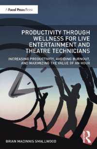 舞台製作のための健康的で効率的な働き方<br>Productivity through Wellness for Live Entertainment and Theatre Technicians : Increasing Productivity, Avoiding Burnout, and Maximizing the Value of an Hour