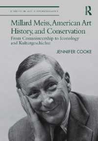 ミラード・ミースと２０世紀の美術史学<br>Millard Meiss, American Art History, and Conservation : From Connoisseurship to Iconology and Kulturgeschichte (Studies in Art Historiography)