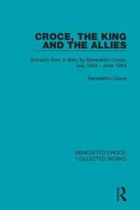 Croce, the King and the Allies : Extracts from a diary by Benedetto Croce, July 1943 - June 1944 (Benedetto Croce: Collected Works)