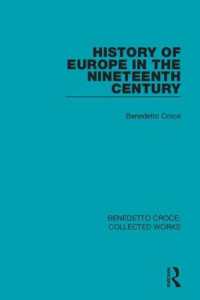 History of Europe in the Nineteenth Century (Benedetto Croce: Collected Works)